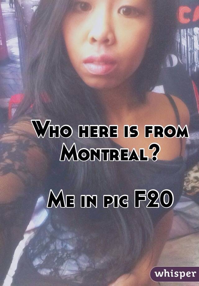 Who here is from Montreal?

Me in pic F20