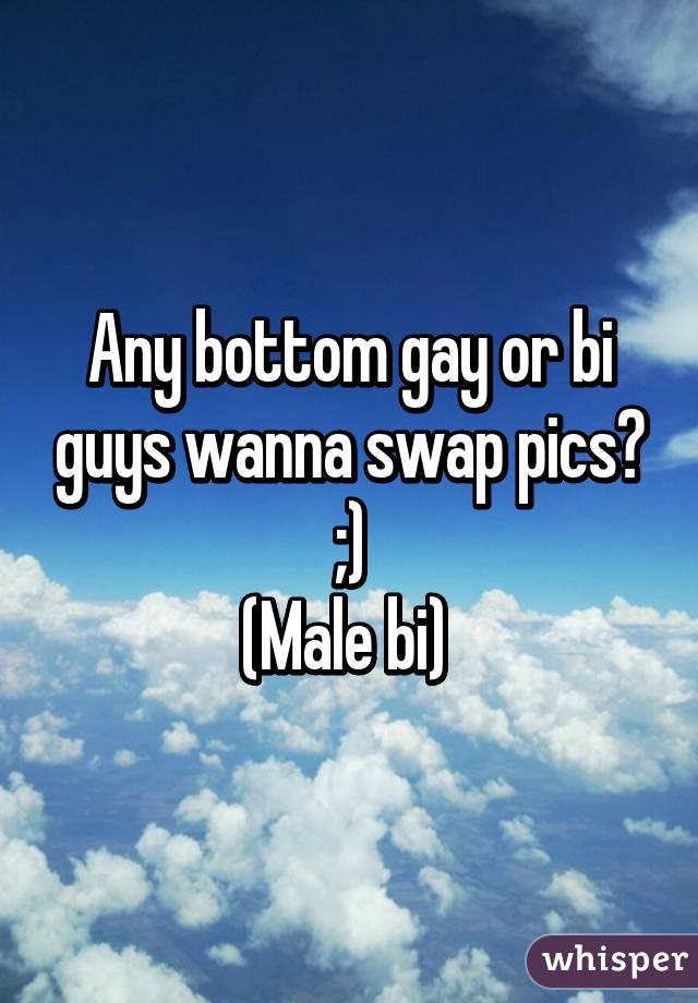 Any bottom gay or bi guys wanna swap pics? ;)
(Male bi) 