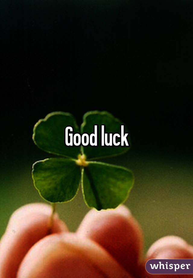 Good luck