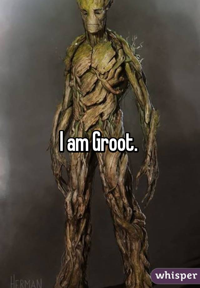 I am Groot. 