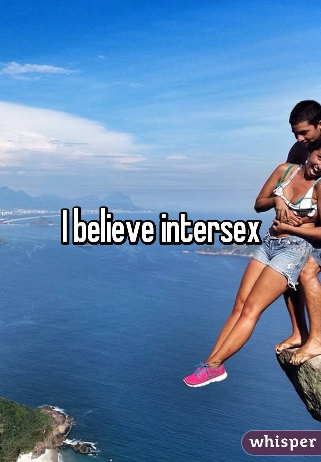 I believe intersex