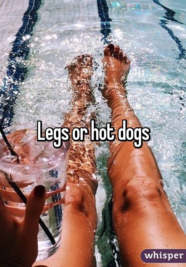 Legs or hot dogs