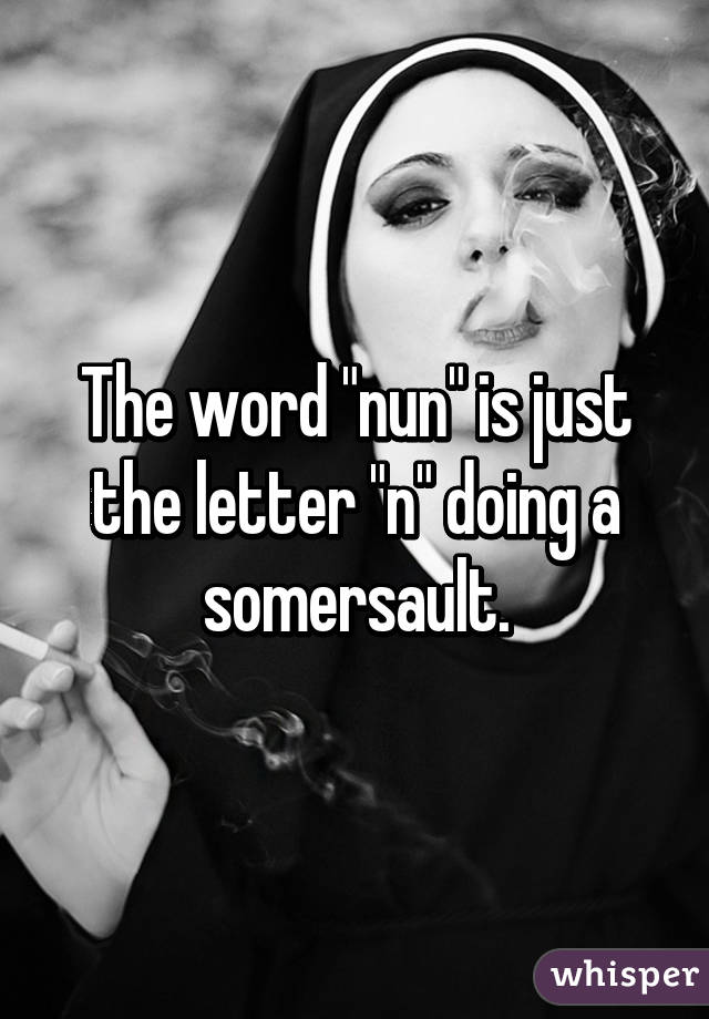 The word "nun" is just the letter "n" doing a somersault.