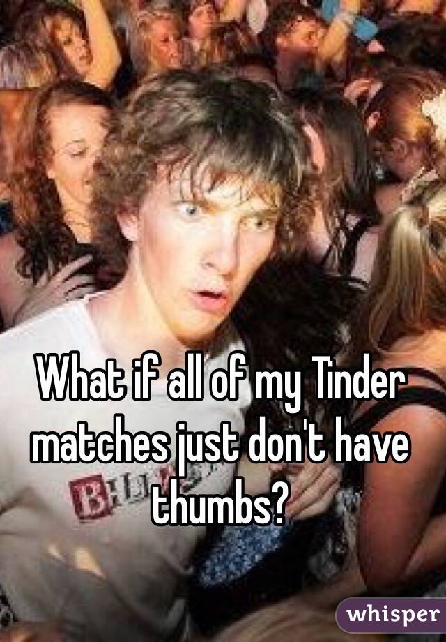 What if all of my Tinder matches just don't have thumbs?