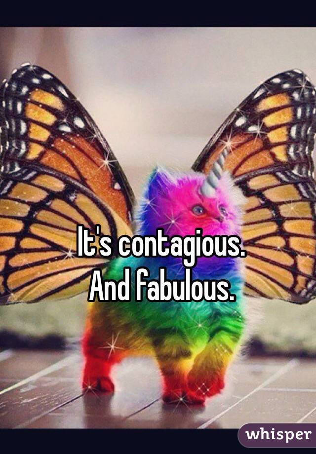 It's contagious.
And fabulous.