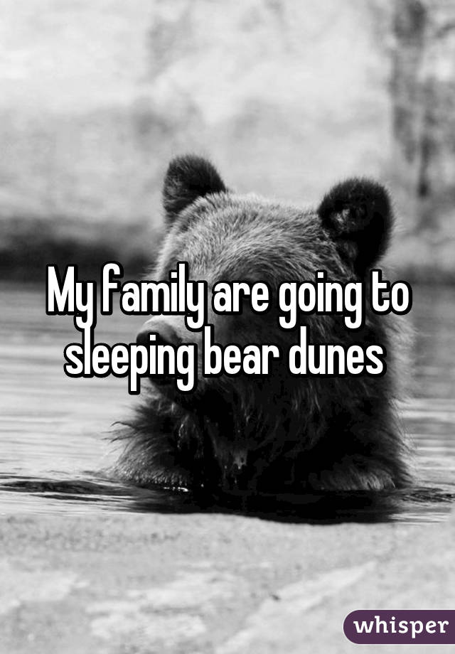 My family are going to sleeping bear dunes 