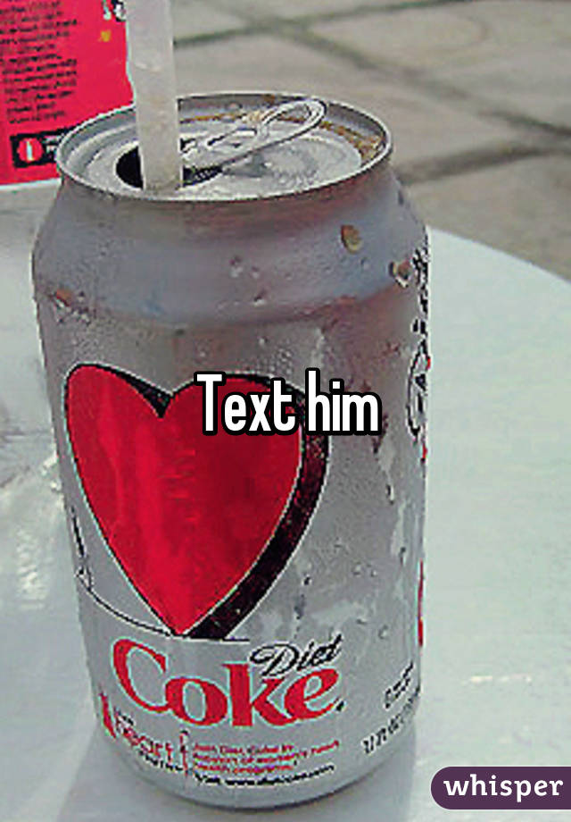 Text him