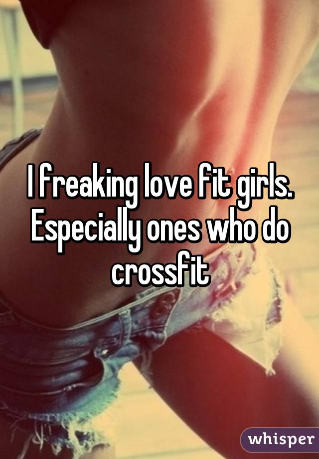 I freaking love fit girls. Especially ones who do crossfit