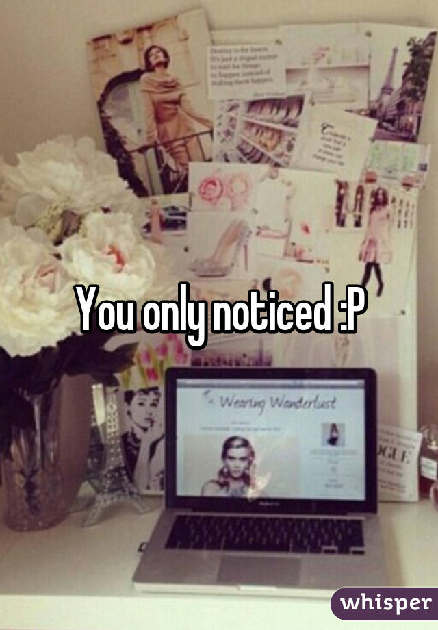 You only noticed :P