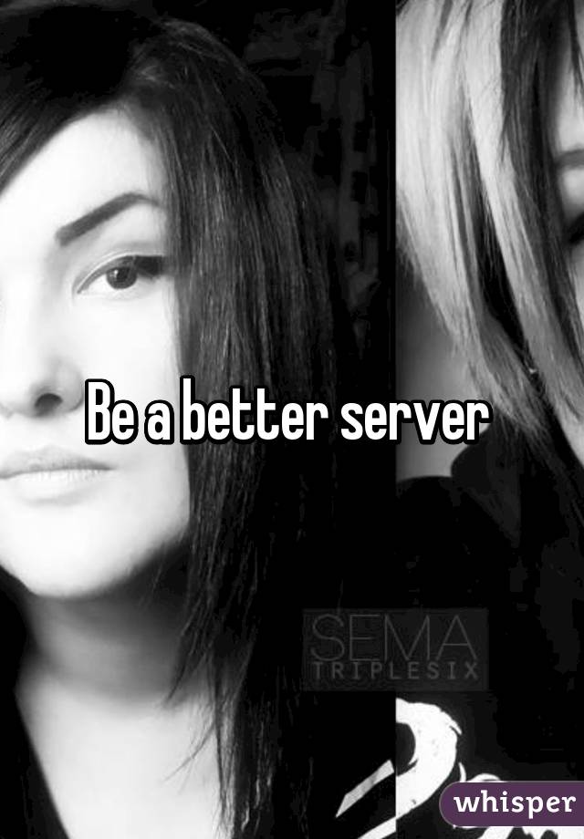 Be a better server 