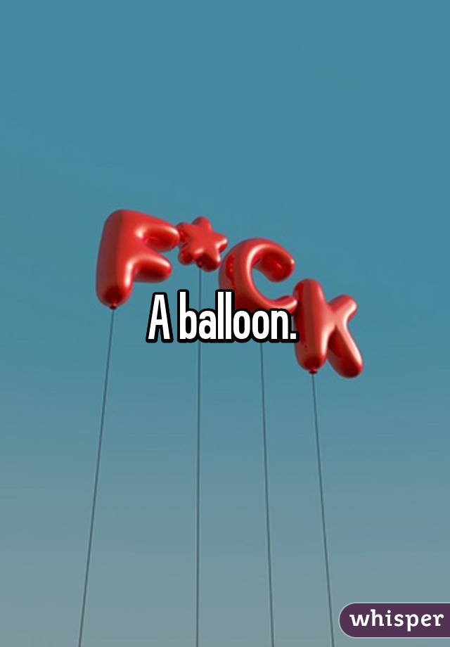 A balloon. 