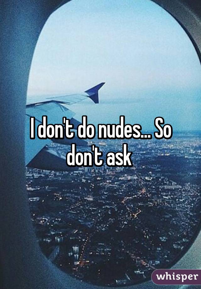 I don't do nudes... So don't ask 