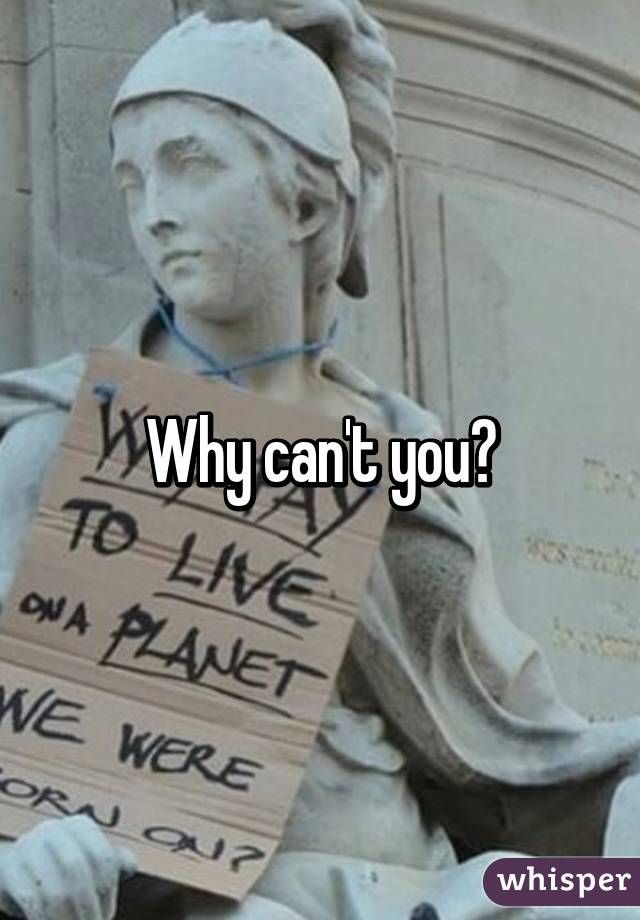 Why can't you?