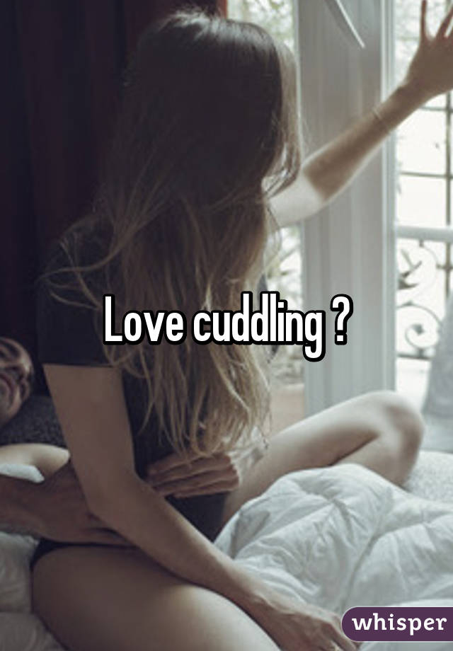 Love cuddling 💋