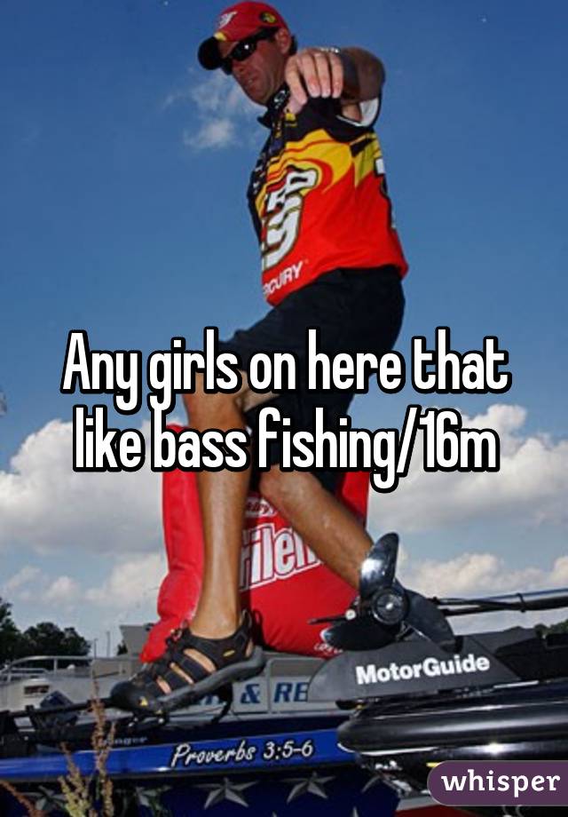 Any girls on here that like bass fishing/16m