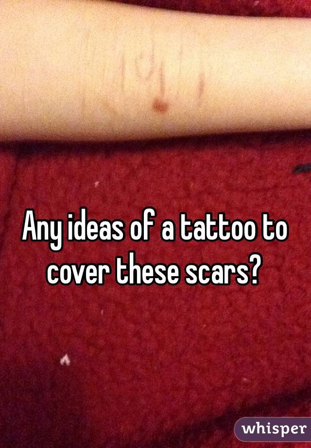 Any ideas of a tattoo to cover these scars?