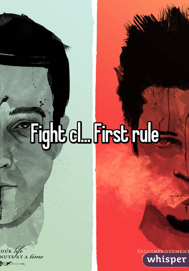 Fight cl... First rule