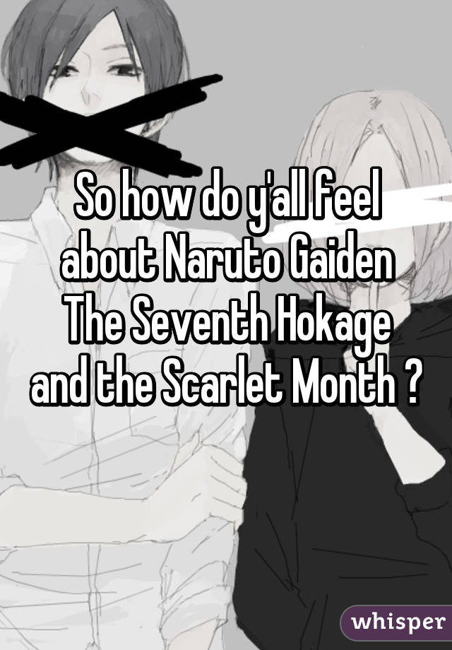 So how do y'all feel about Naruto Gaiden
The Seventh Hokage and the Scarlet Month ? 