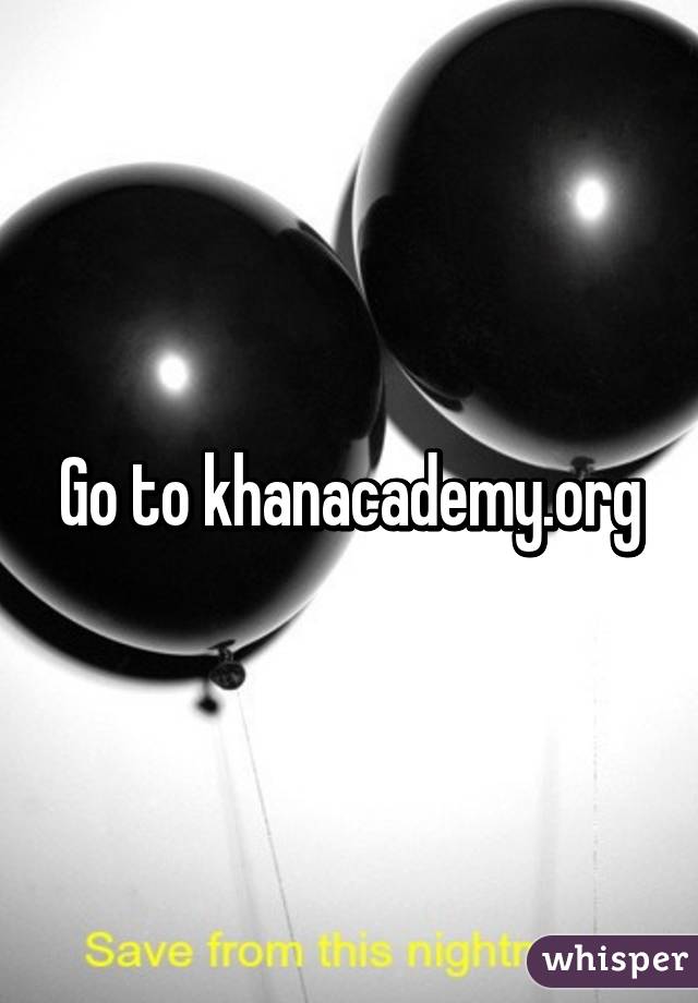 Go to khanacademy.org