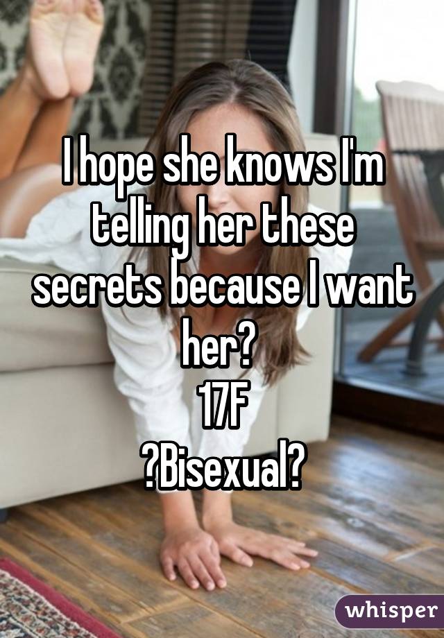 I hope she knows I'm telling her these secrets because I want her💙 
17F
👫Bisexual👭