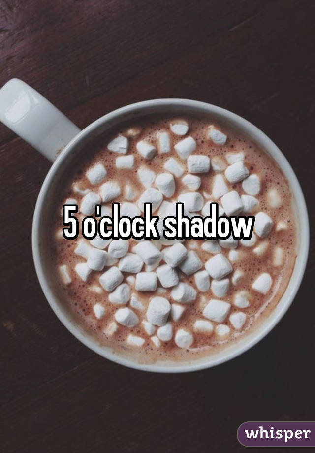 5 o'clock shadow