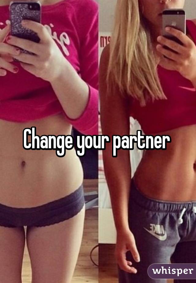 Change your partner 