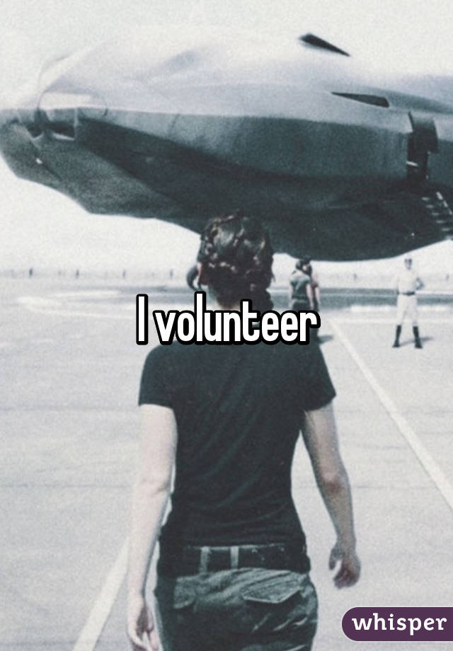 I volunteer