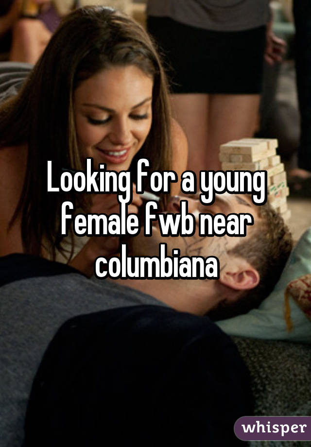 Looking for a young female fwb near columbiana