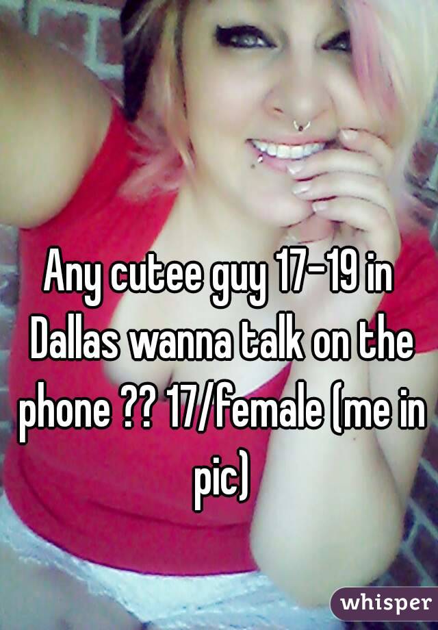 Any cutee guy 17-19 in Dallas wanna talk on the phone ?? 17/female (me in pic)