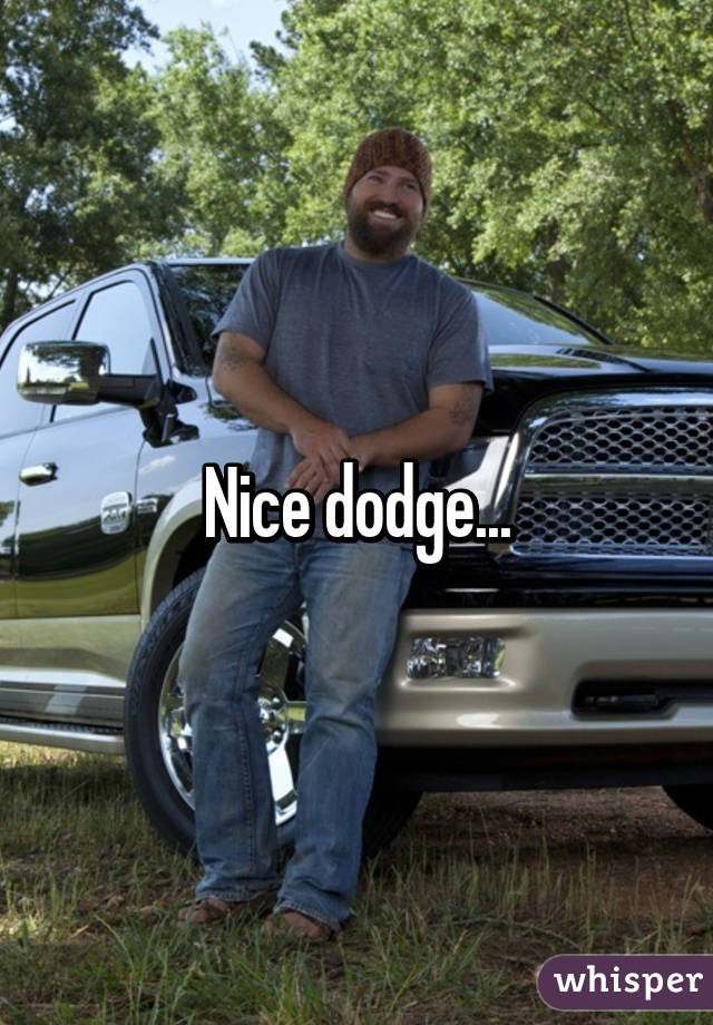 Nice dodge...