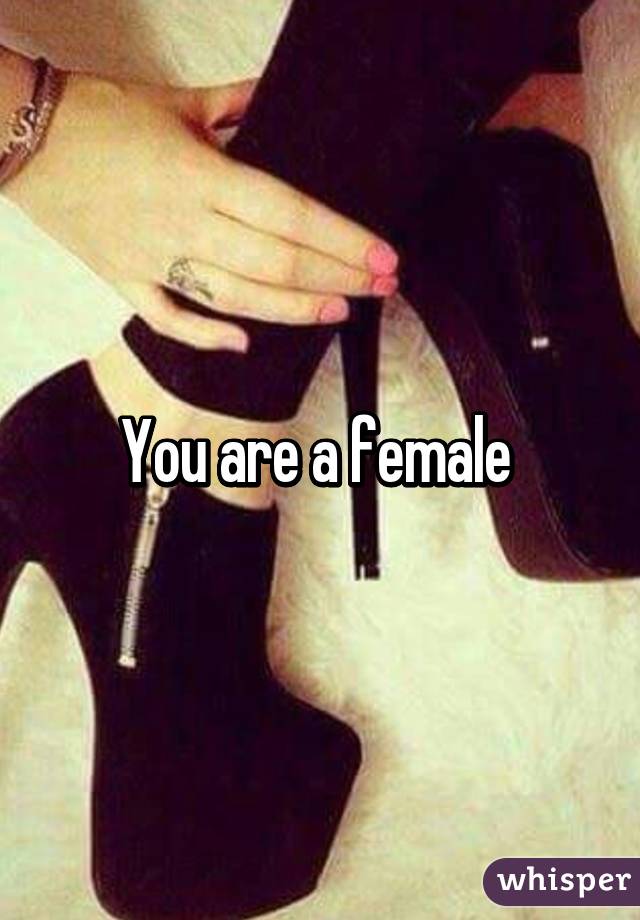 You are a female 