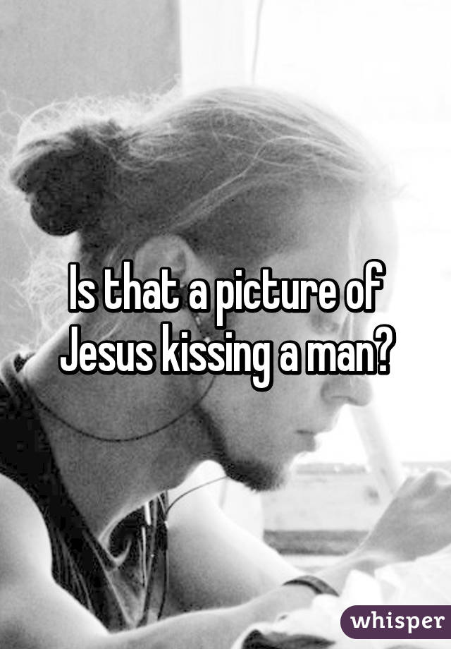 Is that a picture of Jesus kissing a man?