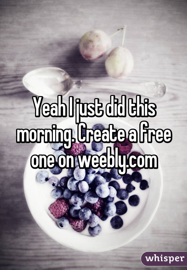 Yeah I just did this morning. Create a free one on weebly.com