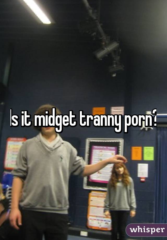 Is it midget tranny porn?