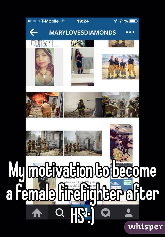 My motivation to become a female firefighter after HS :) 