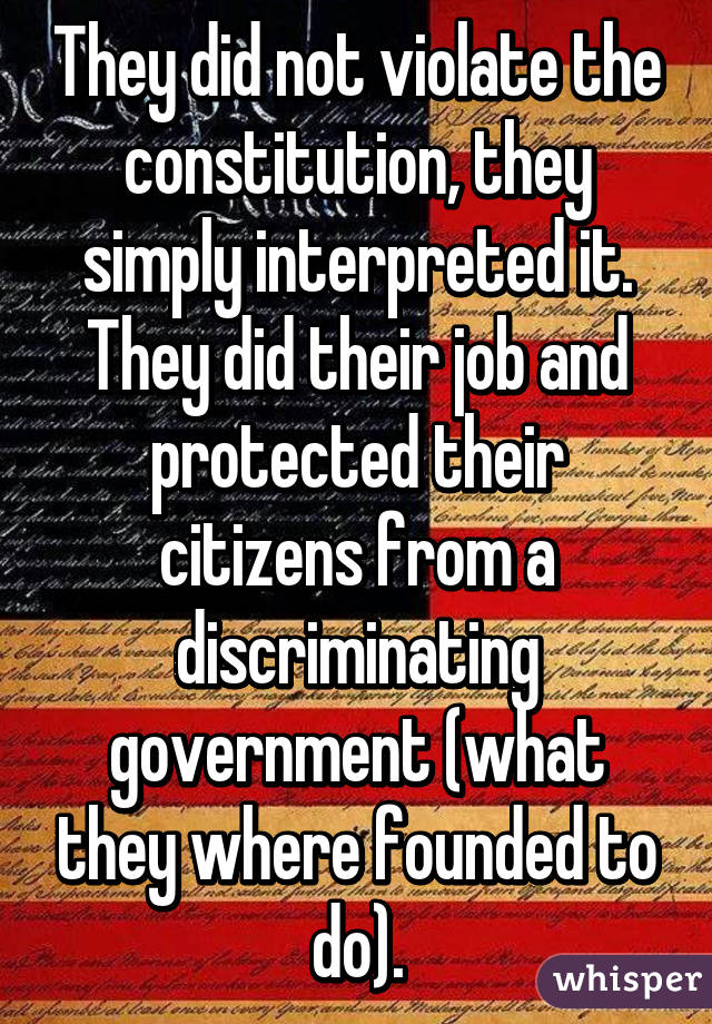 They did not violate the constitution, they simply interpreted it. They did their job and protected their citizens from a discriminating government (what they where founded to do).