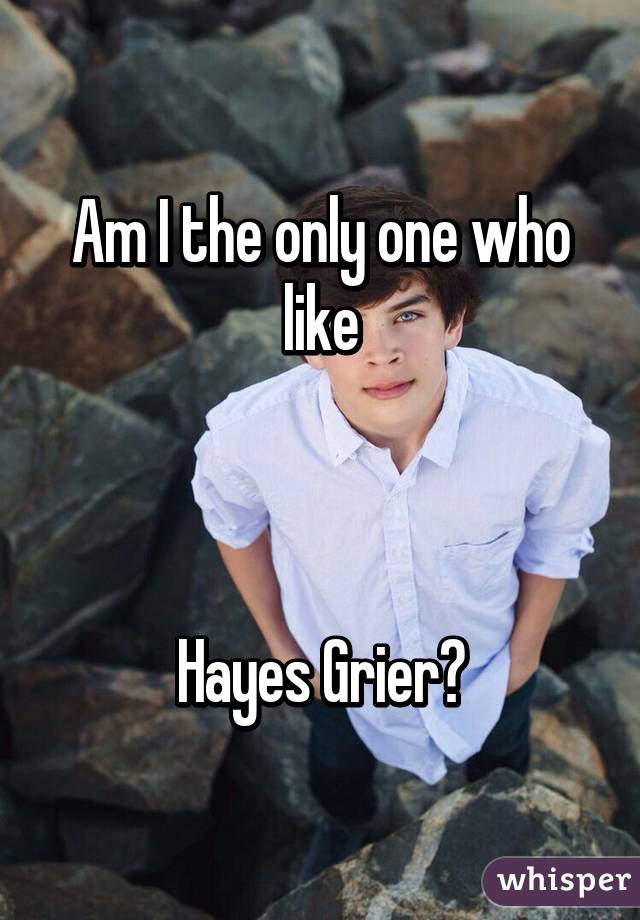 Am I the only one who like



Hayes Grier?