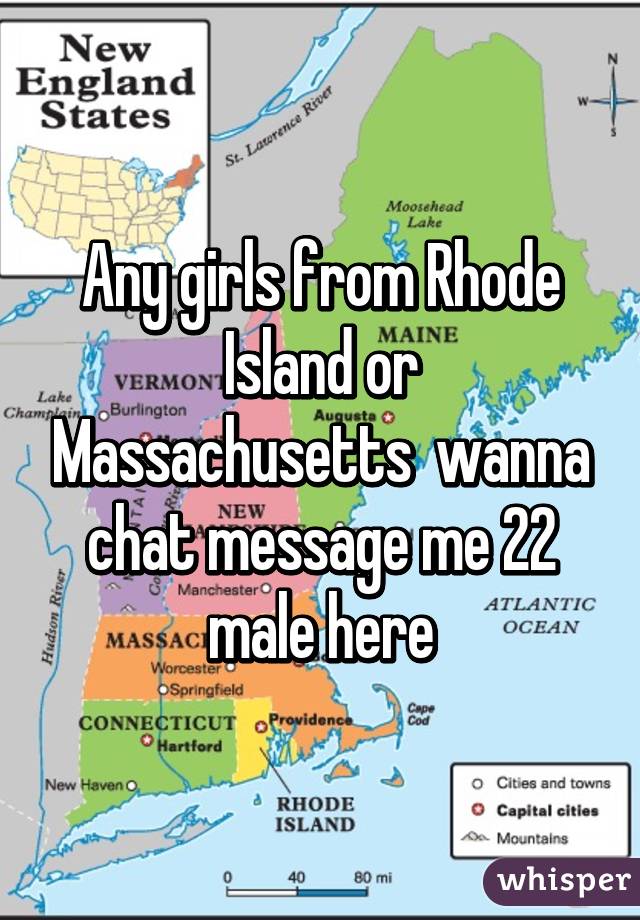 Any girls from Rhode Island or Massachusetts  wanna chat message me 22 male here