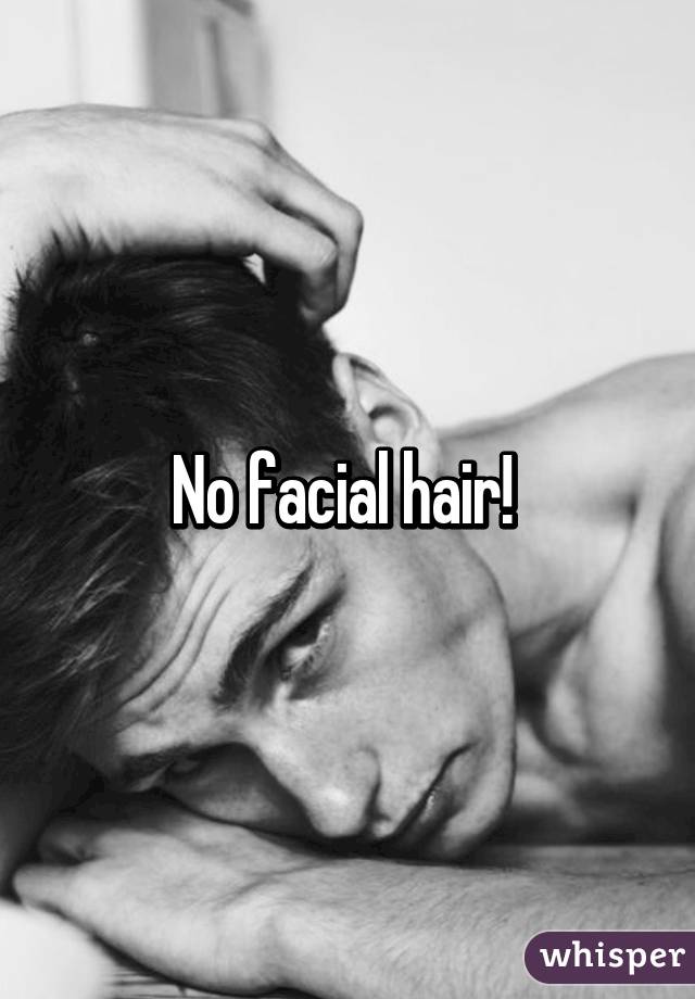 No facial hair! 