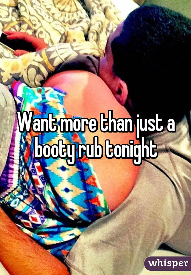 Want more than just a booty rub tonight