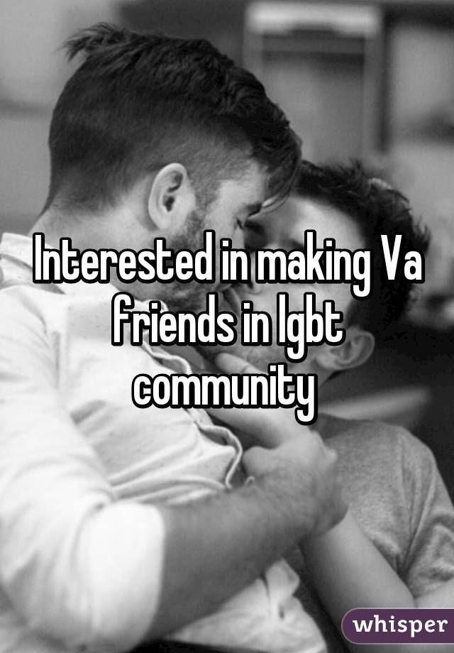 Interested in making Va friends in lgbt community 