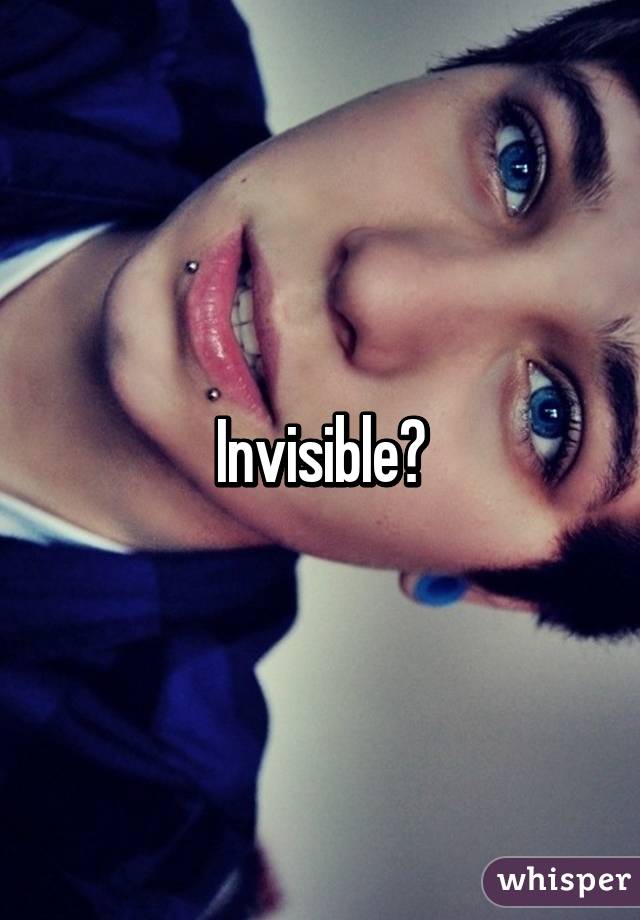 Invisible?