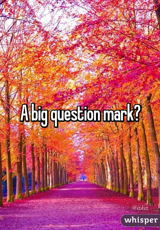 A big question mark?