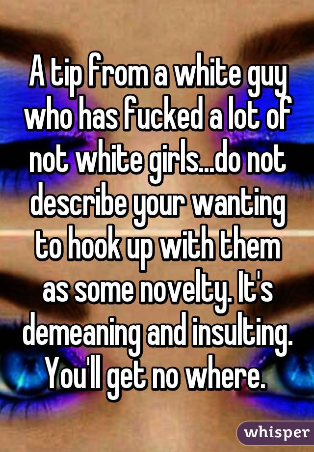 A tip from a white guy who has fucked a lot of not white girls...do not describe your wanting to hook up with them as some novelty. It's demeaning and insulting. You'll get no where. 