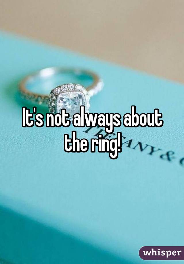 It's not always about the ring!