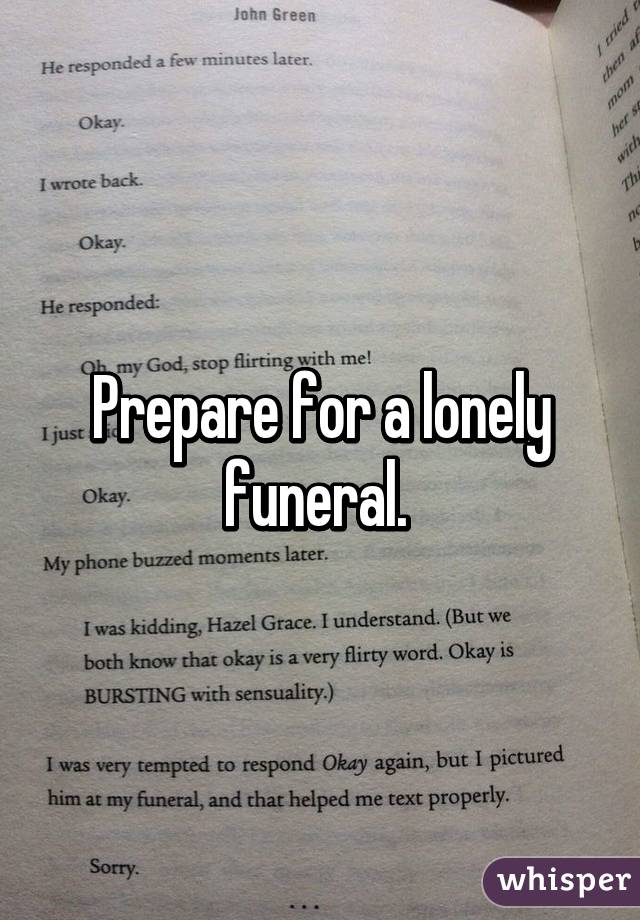 Prepare for a lonely funeral. 