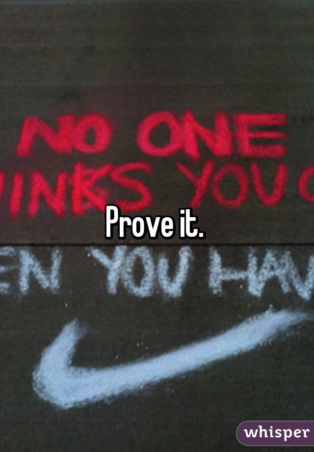 Prove it. 