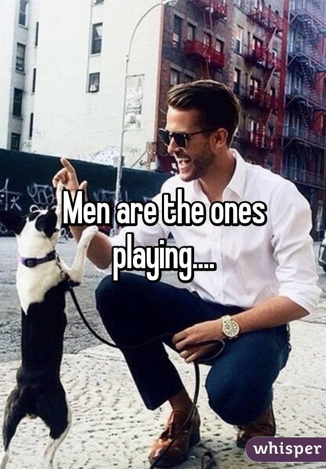 Men are the ones playing....