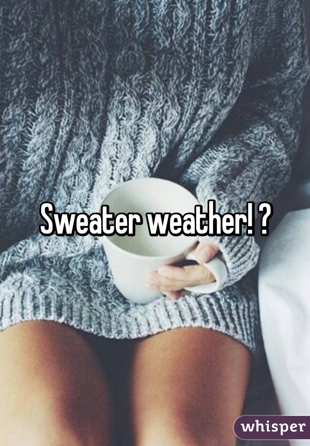 Sweater weather! 😍