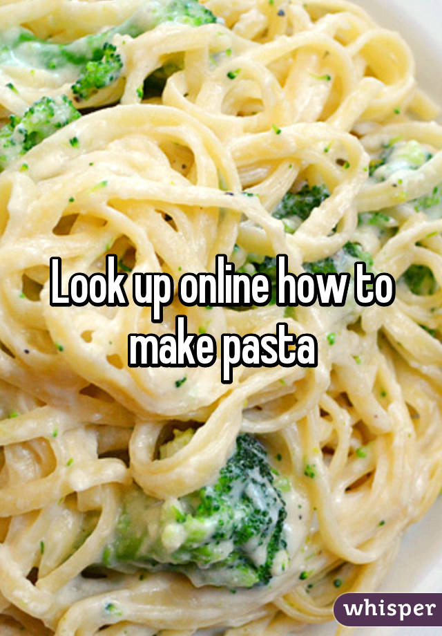 Look up online how to make pasta